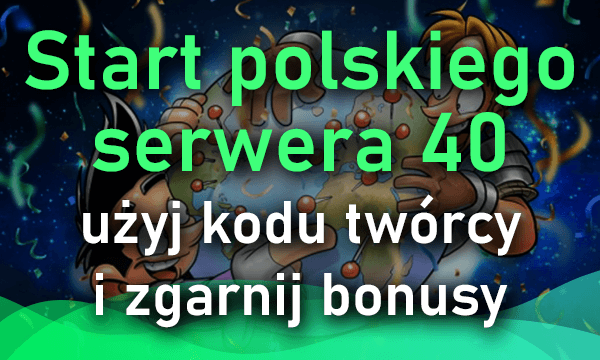 Start polskiego serwera 40 - zgarnij bonus na start!